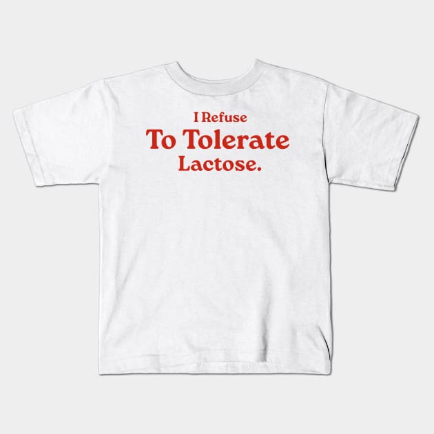 I Refuse To Tolerate Lactose, Retro Vintage Style, Funny Lactose Intolerance Quote Kids T-Shirt by LaroyaloTees